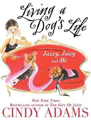 cover image of Living a Dog's Life, Jazzy, Juicy, and Me